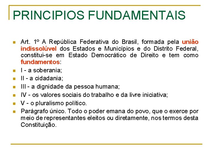 PRINCIPIOS FUNDAMENTAIS n n n n Art. 1º A República Federativa do Brasil, formada