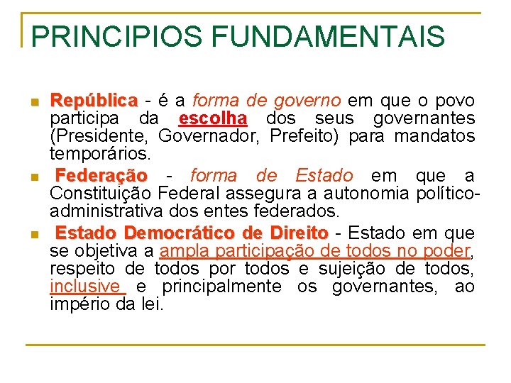 PRINCIPIOS FUNDAMENTAIS n n n República - é a forma de governo em que