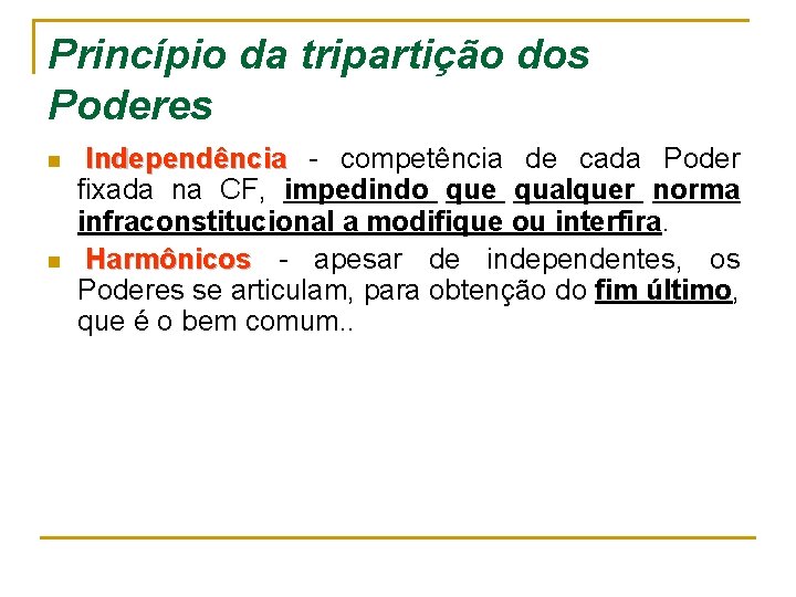 Princípio da tripartição dos Poderes n n Independência - competência de cada Poder fixada