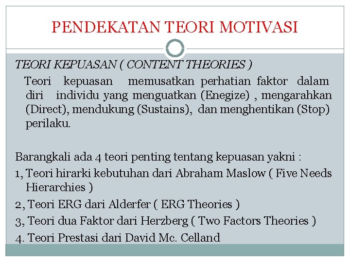 PENDEKATAN TEORI MOTIVASI TEORI KEPUASAN ( CONTENT THEORIES ) Teori kepuasan memusatkan perhatian faktor