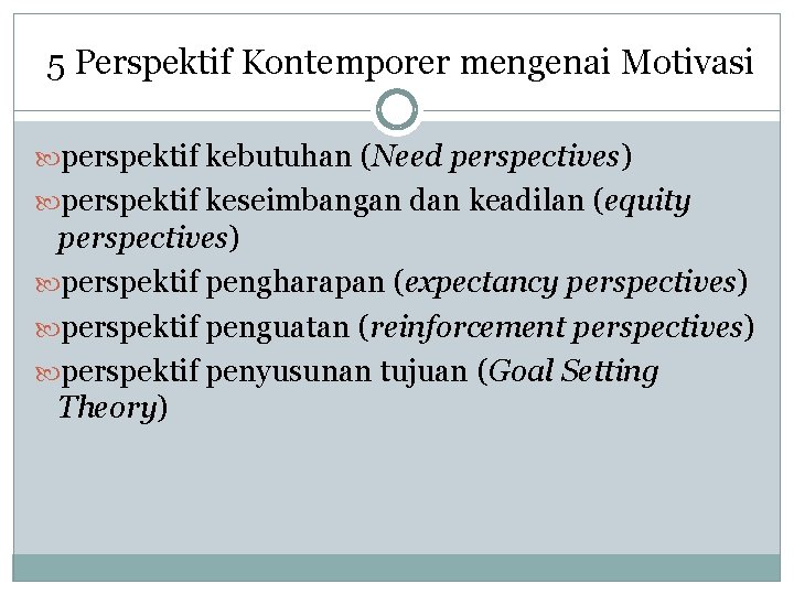 5 Perspektif Kontemporer mengenai Motivasi perspektif kebutuhan (Need perspectives) perspektif keseimbangan dan keadilan (equity