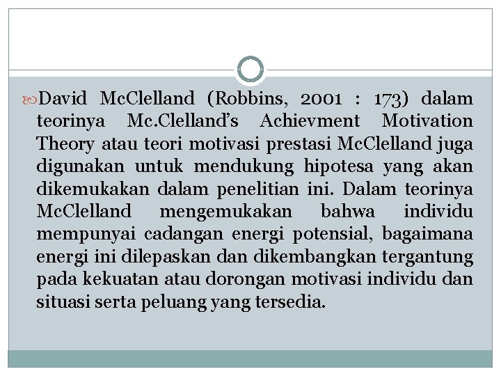  David Mc. Clelland (Robbins, 2001 : 173) dalam teorinya Mc. Clelland’s Achievment Motivation