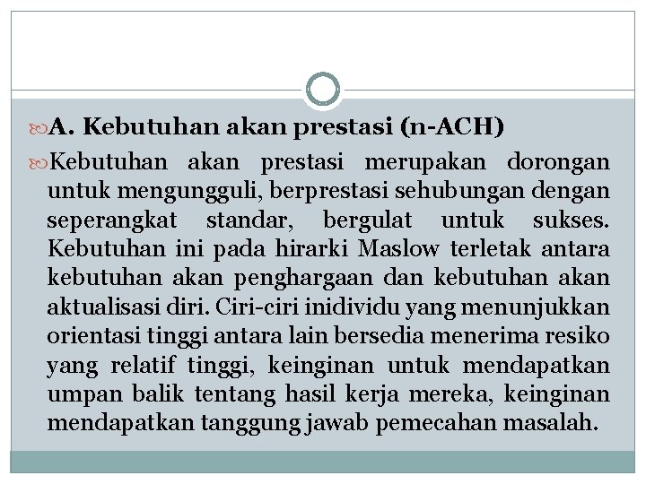  A. Kebutuhan akan prestasi (n-ACH) Kebutuhan akan prestasi merupakan dorongan untuk mengungguli, berprestasi