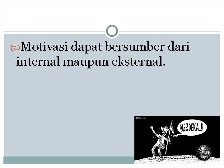  Motivasi dapat bersumber dari internal maupun eksternal. 