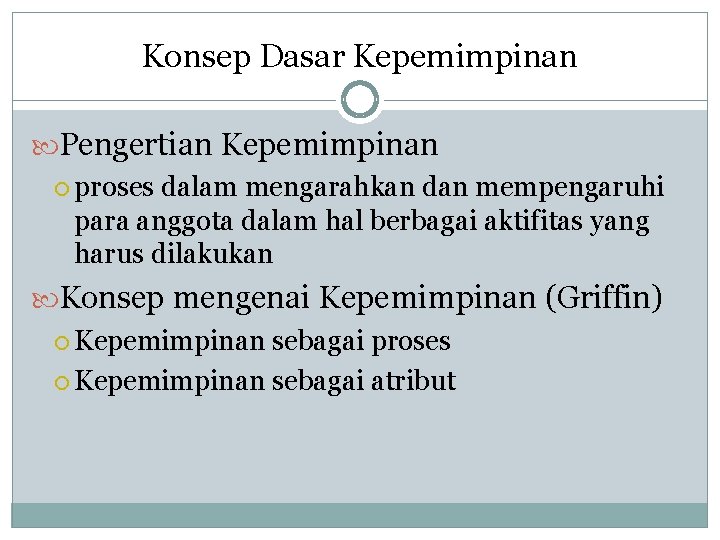 Konsep Dasar Kepemimpinan Pengertian Kepemimpinan proses dalam mengarahkan dan mempengaruhi para anggota dalam hal