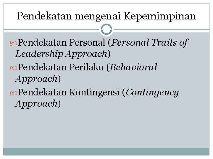 Pendekatan mengenai Kepemimpinan Pendekatan Personal (Personal Traits of Leadership Approach) Pendekatan Perilaku (Behavioral Approach)
