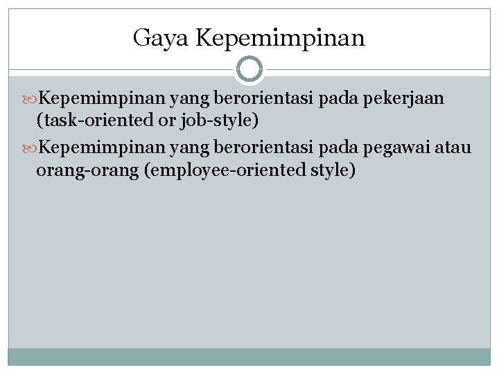 Gaya Kepemimpinan yang berorientasi pada pekerjaan (task-oriented or job-style) Kepemimpinan yang berorientasi pada pegawai