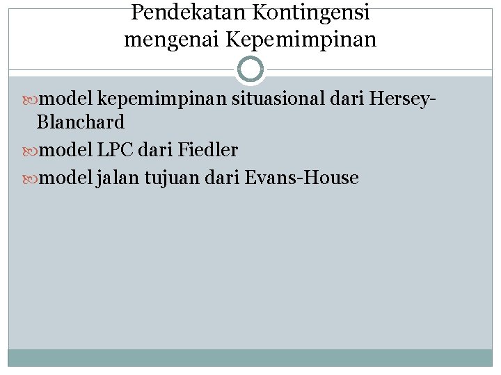 Pendekatan Kontingensi mengenai Kepemimpinan model kepemimpinan situasional dari Hersey- Blanchard model LPC dari Fiedler