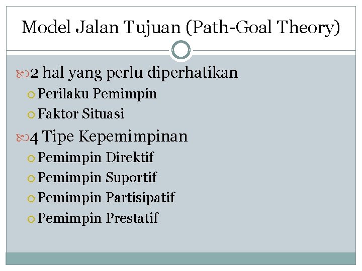 Model Jalan Tujuan (Path-Goal Theory) 2 hal yang perlu diperhatikan Perilaku Pemimpin Faktor Situasi