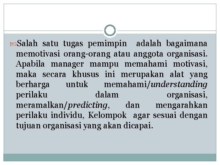  Salah satu tugas pemimpin adalah bagaimana memotivasi orang-orang atau anggota organisasi. Apabila manager