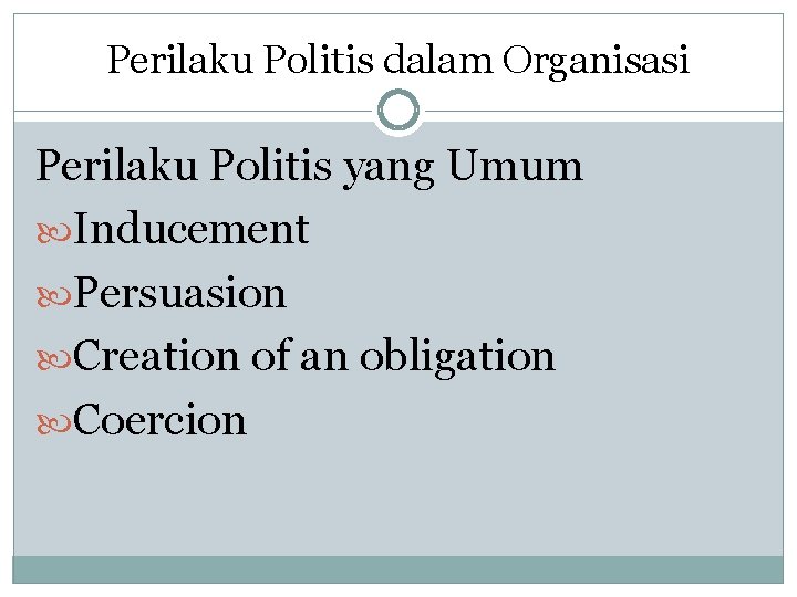 Perilaku Politis dalam Organisasi Perilaku Politis yang Umum Inducement Persuasion Creation of an obligation