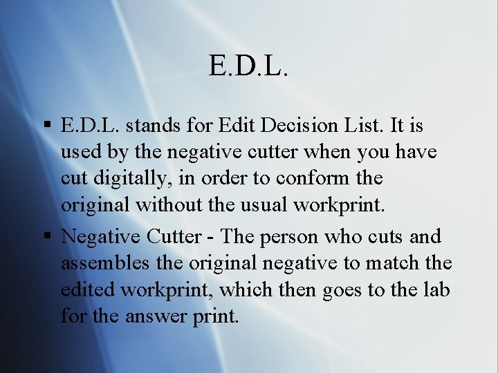 E. D. L. § E. D. L. stands for Edit Decision List. It is