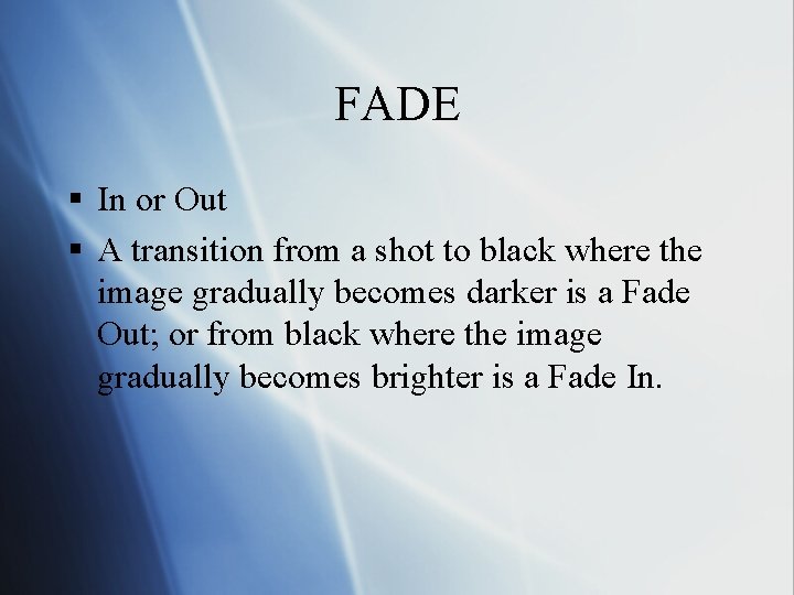 FADE § In or Out § A transition from a shot to black where