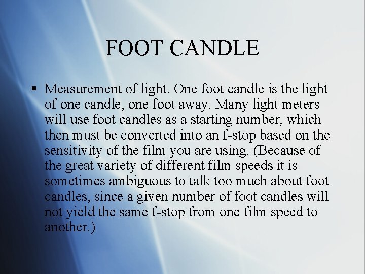 FOOT CANDLE § Measurement of light. One foot candle is the light of one