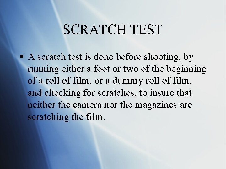 SCRATCH TEST § A scratch test is done before shooting, by running either a