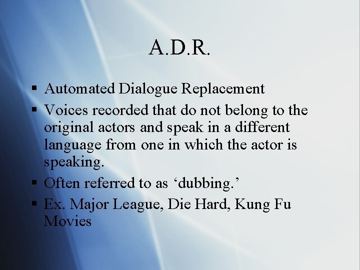 A. D. R. § Automated Dialogue Replacement § Voices recorded that do not belong