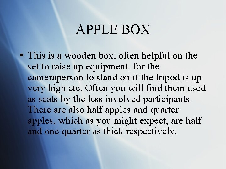 APPLE BOX § This is a wooden box, often helpful on the set to