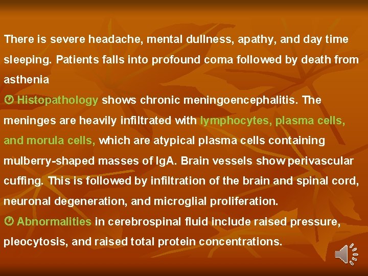 There is severe headache, mental dullness, apathy, and day time sleeping. Patients falls into There is severe headache, mental dullness, apathy, and day time sleeping. Patients falls into