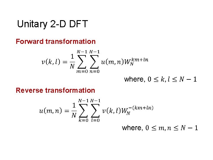 Unitary 2 -D DFT Forward transformation Reverse transformation 