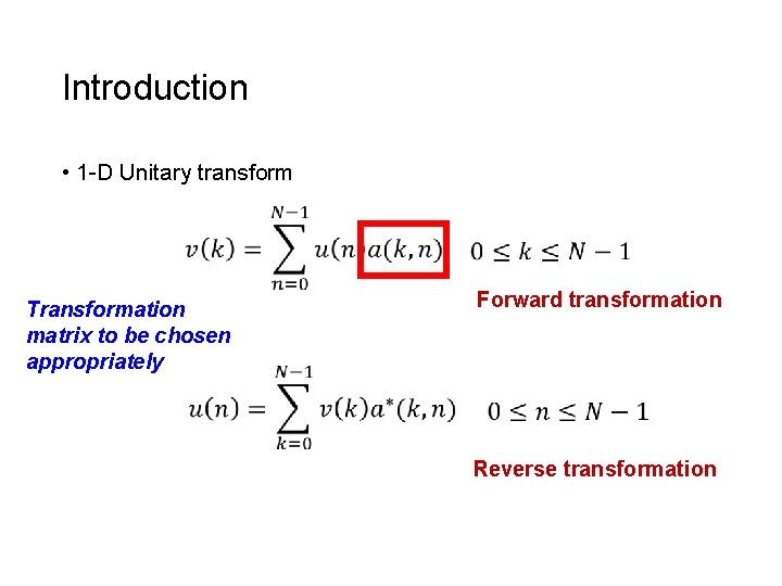 Introduction • 1 -D Unitary transform Transformation matrix to be chosen appropriately Forward transformation