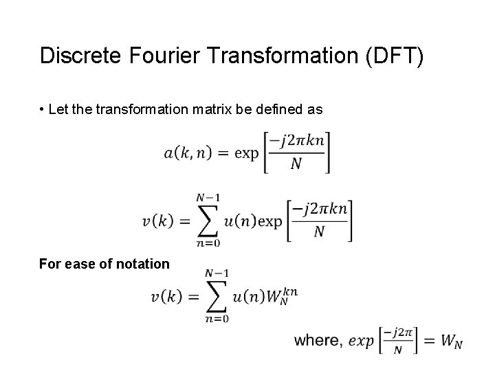 Discrete Fourier Transformation (DFT) • Let the transformation matrix be defined as For ease