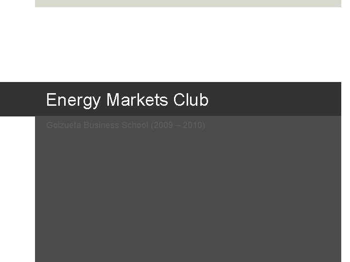 Energy Markets Club Goizueta Business School (2009 – 2010) 