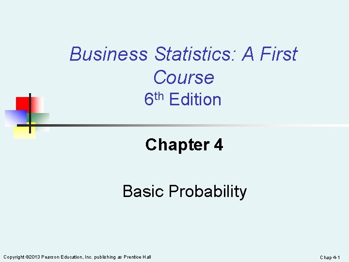 Business Statistics: A First Course 6 th Edition Chapter 4 Basic Probability Copyright ©