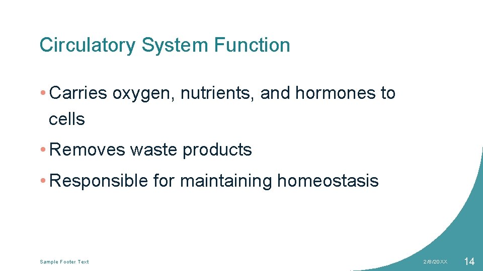 Circulatory System Function • Carries oxygen, nutrients, and hormones to cells • Removes waste