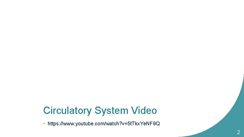 Circulatory System Video • https: //www. youtube. com/watch? v=5 t. Tkx. Ye. NF 9