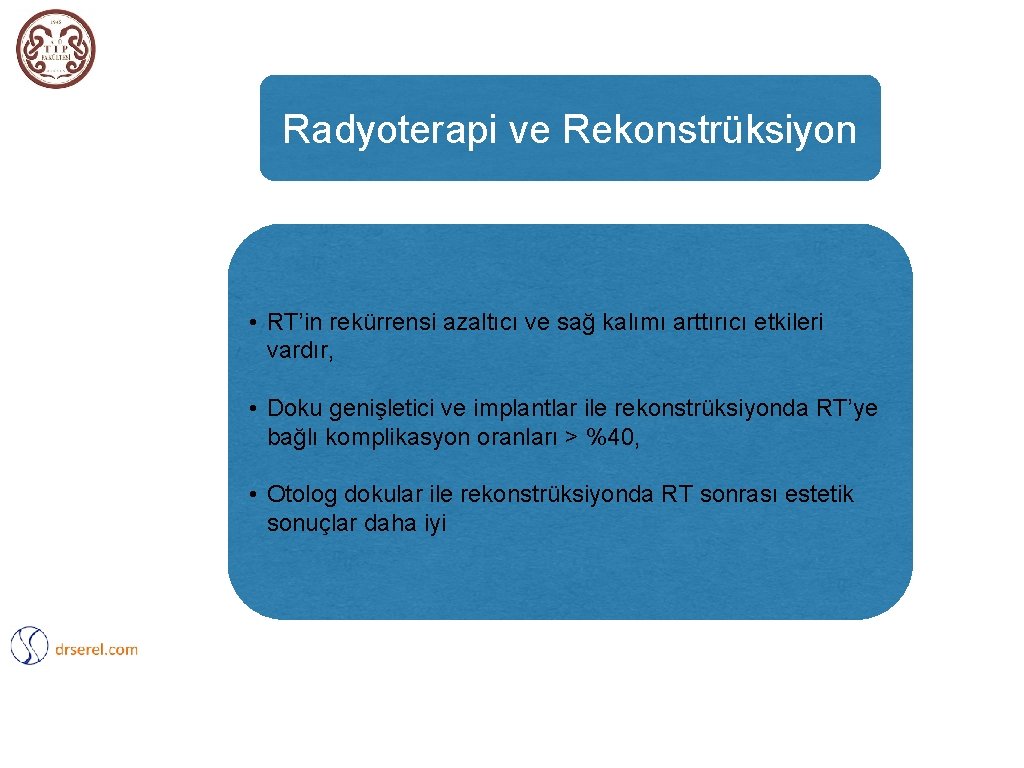 Radyoterapi ve Rekonstrüksiyon • RT’in rekürrensi azaltıcı ve sağ kalımı arttırıcı etkileri vardır, •