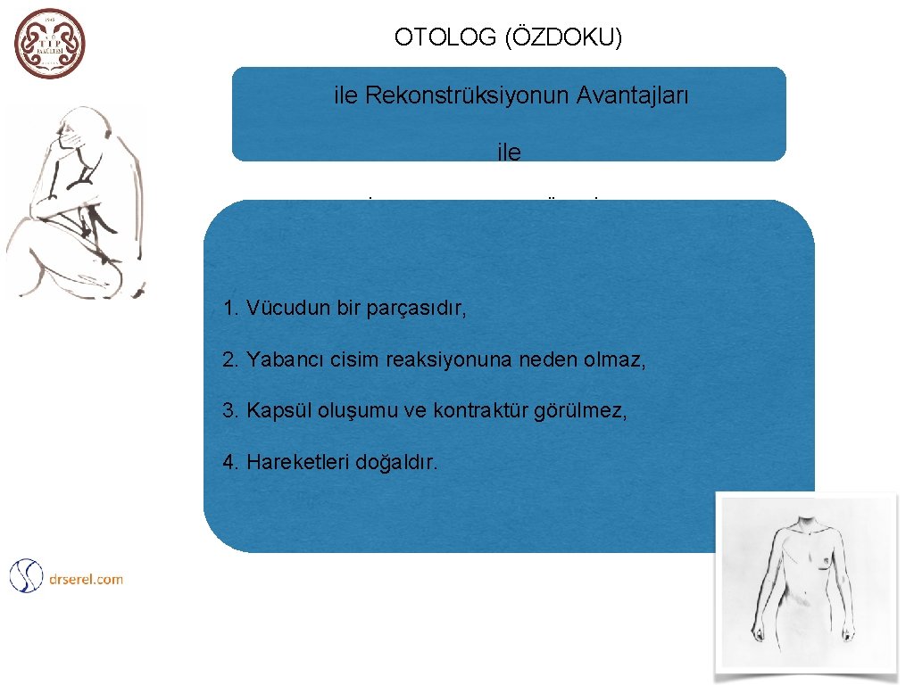 OTOLOG (ÖZDOKU) ile Rekonstrüksiyonun Avantajları ile İLE REKONSTRÜKSİYON 1. Vücudun bir parçasıdır, 2. Yabancı