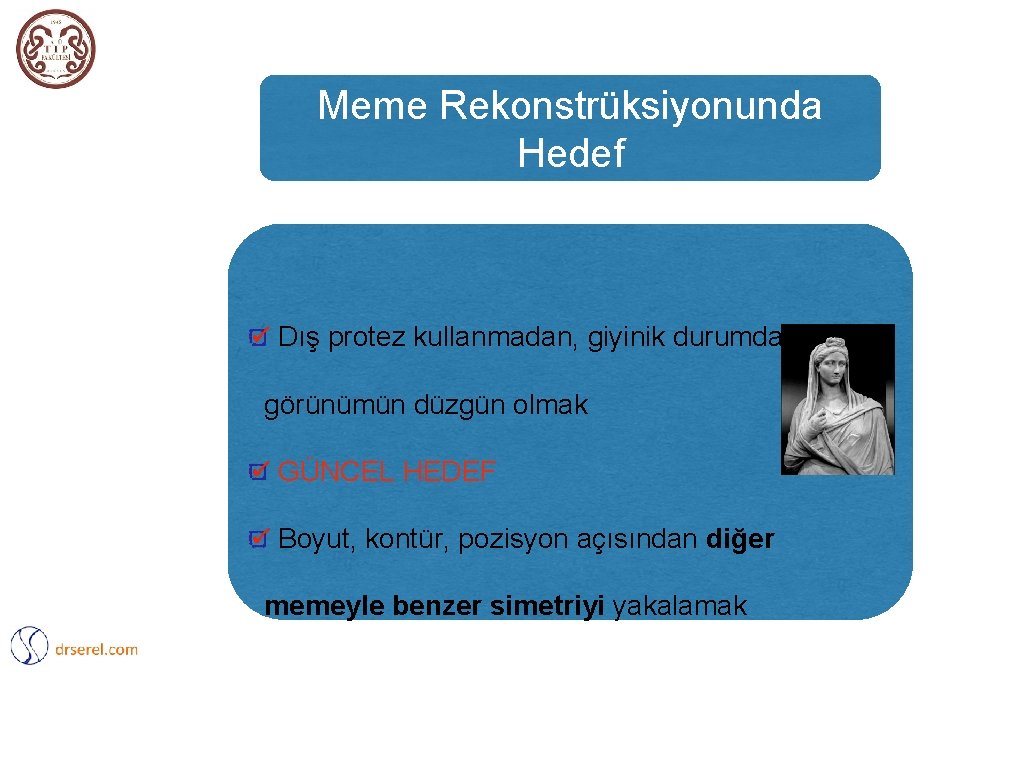 Meme Rekonstrüksiyonunda Hedef Dış protez kullanmadan, giyinik durumda görünümün düzgün olmak GÜNCEL HEDEF Boyut,