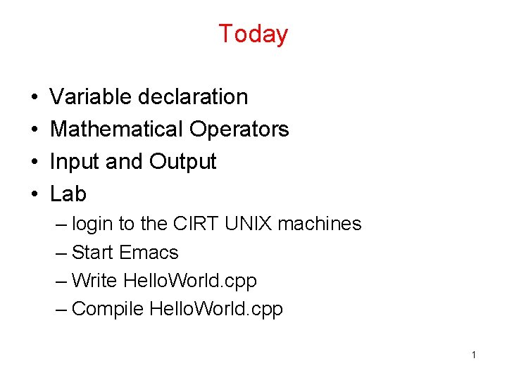 Today • • Variable declaration Mathematical Operators Input and Output Lab – login to