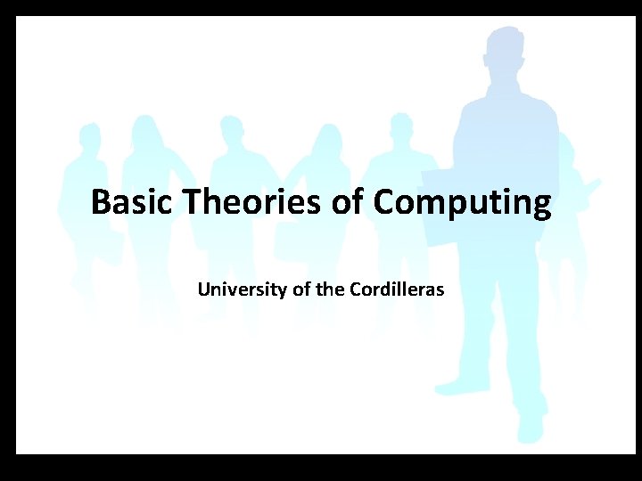 Basic Theories of Computing University of the Cordilleras 