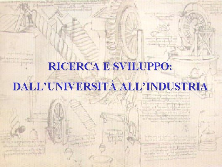 RICERCA E SVILUPPO: DALL’UNIVERSITÀ ALL’INDUSTRIA 