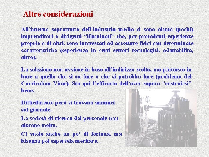 Altre considerazioni All’interno soprattutto dell’industria media ci sono alcuni (pochi) imprenditori o dirigenti “illuminati”