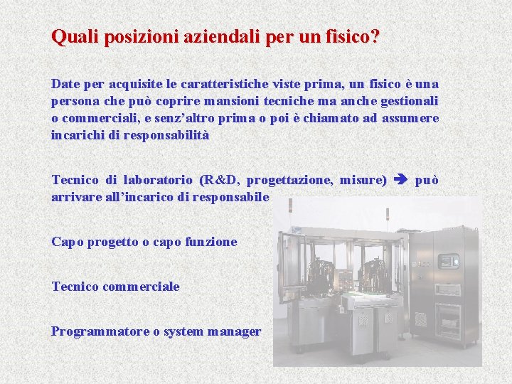 Quali posizioni aziendali per un fisico? Date per acquisite le caratteristiche viste prima, un