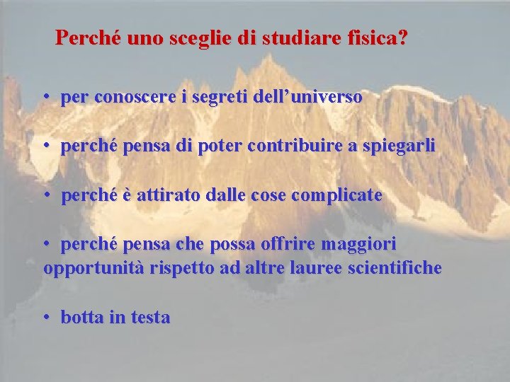 Perché uno sceglie di studiare fisica? • per conoscere i segreti dell’universo • perché