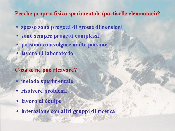 Perché proprio fisica sperimentale (particelle elementari)? • • spesso sono progetti di grosse dimensioni