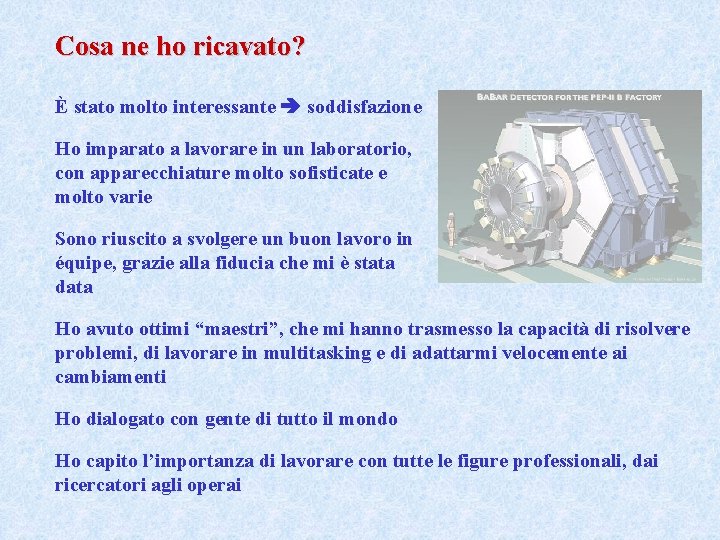 Cosa ne ho ricavato? È stato molto interessante soddisfazione Ho imparato a lavorare in