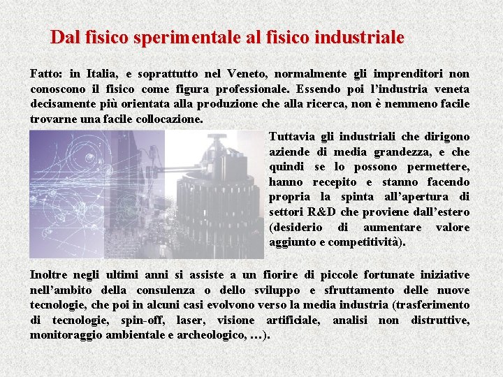 Dal fisico sperimentale al fisico industriale Fatto: in Italia, e soprattutto nel Veneto, normalmente