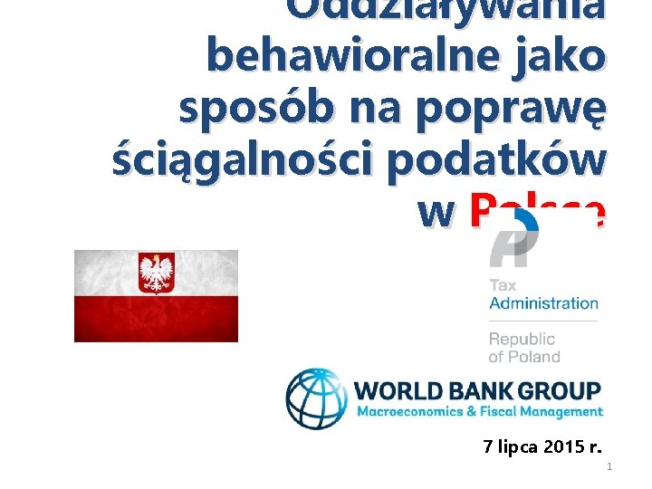 Oddziaływania behawioralne jako sposób na poprawę ściągalności podatków w Polsce 7 lipca 2015 r.