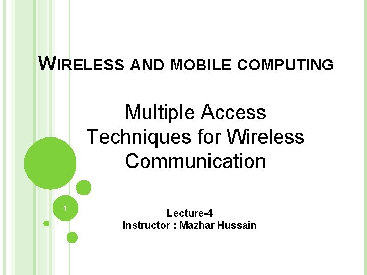 WIRELESS AND MOBILE COMPUTING Multiple Access Techniques for Wireless Communication 1 Lecture-4 Instructor :