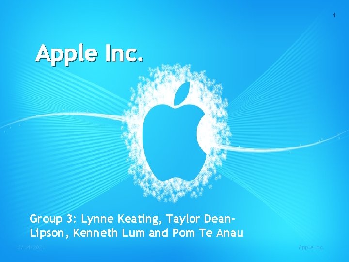 1 Apple Inc. Group 3: Lynne Keating, Taylor Dean. Lipson, Kenneth Lum and Pom
