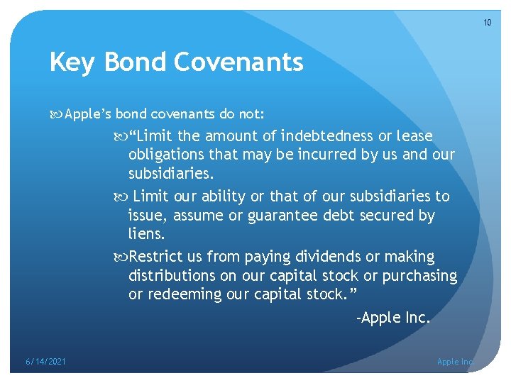 10 Key Bond Covenants Apple’s bond covenants do not: “Limit the amount of indebtedness