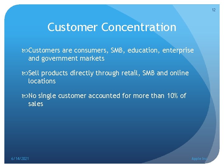 12 Customer Concentration Customers are consumers, SMB, education, enterprise and government markets Sell products