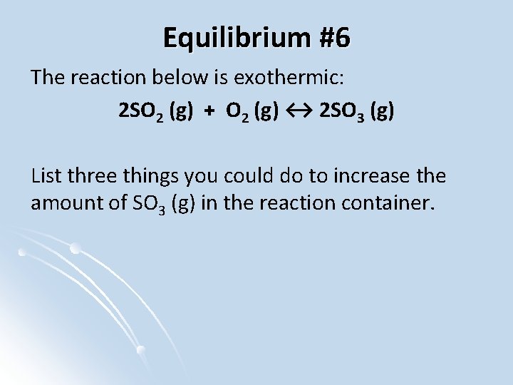 Equilibrium #6 The reaction below is exothermic: 2 SO 2 (g) + O 2