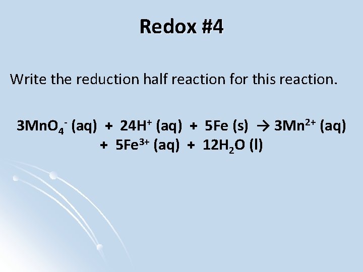 Redox #4 Write the reduction half reaction for this reaction. 3 Mn. O 4