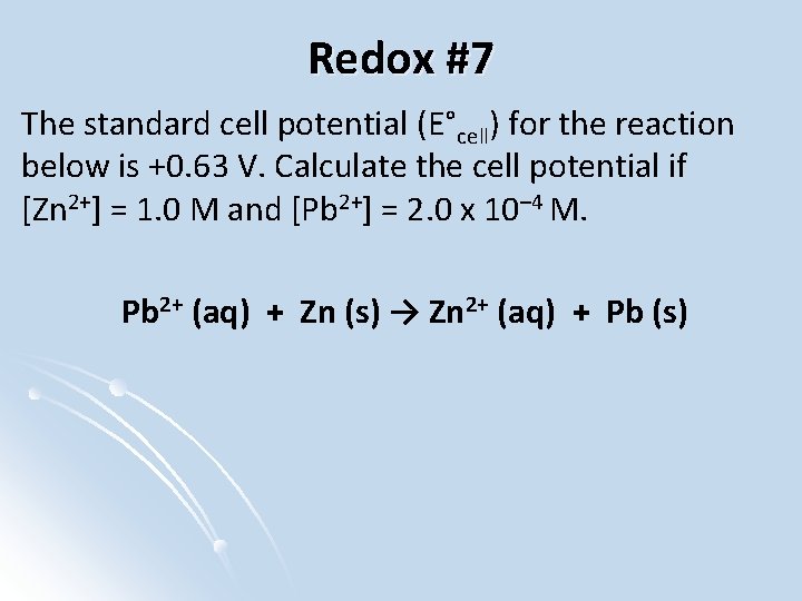 Redox #7 The standard cell potential (E°cell) for the reaction below is +0. 63