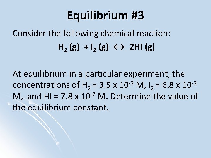 Equilibrium #3 Consider the following chemical reaction: H 2 (g) + I 2 (g)
